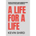 A Life for a Life: Poor Choices and Unresolved Trauma Is Killing America - Paperback
