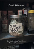 The Crumb Jar: Give the Crumbs of Your Money, Time, and Accumulations - Hardcover