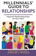 Millennials' Guide to Relationships: Happy and Healthy Relationships Are Not a Myth! - Paperback