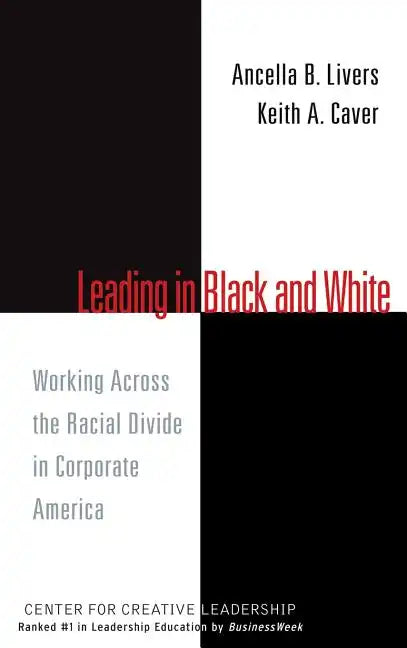 Leading in Black and White: Working Across the Racial Divide in Corporate America - Hardcover