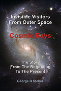 Cosmic Rays: Invisible Visitors From Outer Space - Paperback