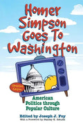 Homer Simpson Goes to Washington: American Politics Through Popular Culture - Paperback