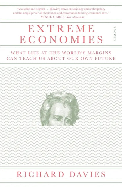 Extreme Economies: What Life at the World's Margins Can Teach Us about Our Own Future - Paperback