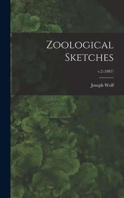 Zoological Sketches; v.2 (1867) - Hardcover