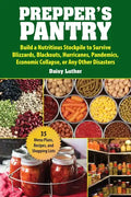 Prepper's Pantry: Build a Nutritious Stockpile to Survive Blizzards, Blackouts, Hurricanes, Pandemics, Economic Collapse, or Any Other Disasters - Paperback
