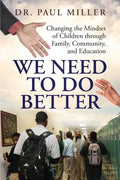 We Need To Do Better: Changing the Mindset of Children Through Family, Community, and Education - Paperback