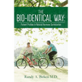 The Bio-Identical Way: Patient Profiles In Natural Hormone Optimization - Paperback
