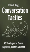 Conversation Tactics: 43 Verbal Strategies to Charm, Captivate, Banter, and Defend - Hardcover