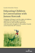 Educating Children in Conversation with Janusz Korczak: Pedagogy of Respect and the rights of children applied in the orphanage in Warsaw from 1912 to - Hardcover