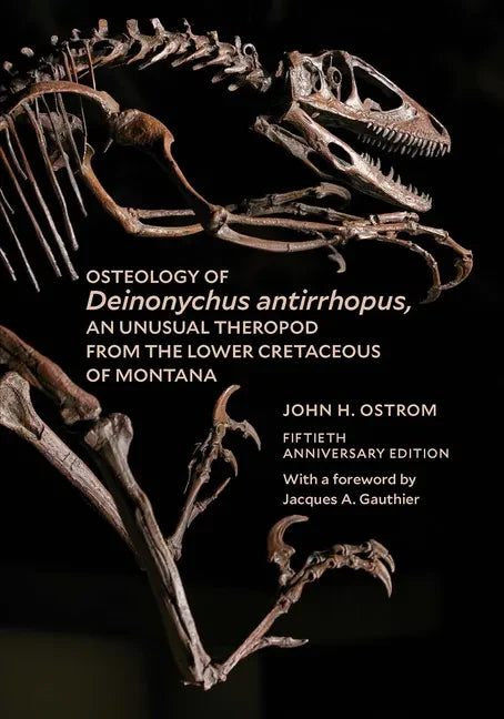 Osteology of Deinonychus Antirrhopus, an Unusual Theropod from the Lower Cretaceous of Montana: 50th Anniversary Edition - Paperback