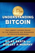 Understanding Bitcoin: The Liberty Lover's Guide to the Mechanics & Economics of Crypto-Currencies - Paperback