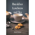 Breakfast, Luncheon and Tea - Paperback