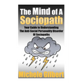 The Mind Of A Sociopath: Your Guide to Understanding The Anti-Social Personality Disorder of Sociopaths - Paperback
