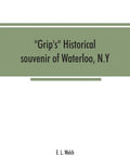 Grip's historical souvenir of Waterloo, N.Y - Paperback