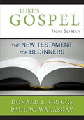 Luke's Gospel from Scratch: The New Testament for Beginners - Paperback