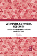 Coloniality, Nationality, Modernity: A Postcolonial View on Baltic Cultures Under Soviet Rule - Paperback