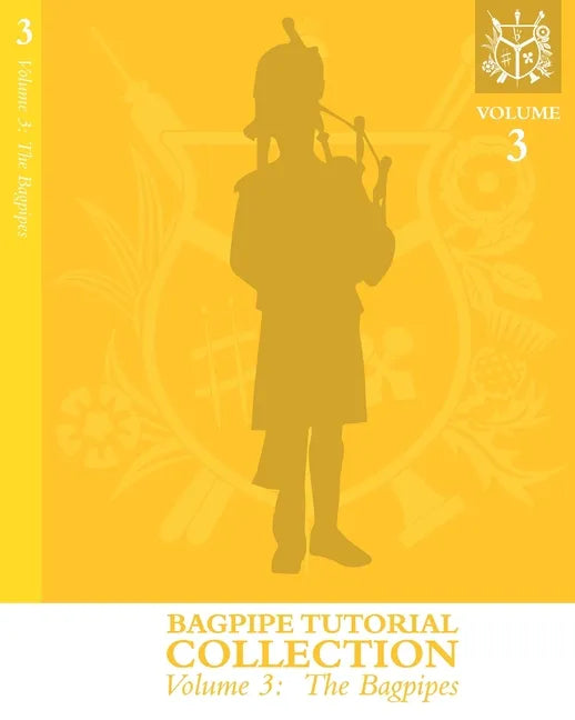 Bagpipe Tutorial Collection: Volume 3: The Bagpipes - Paperback