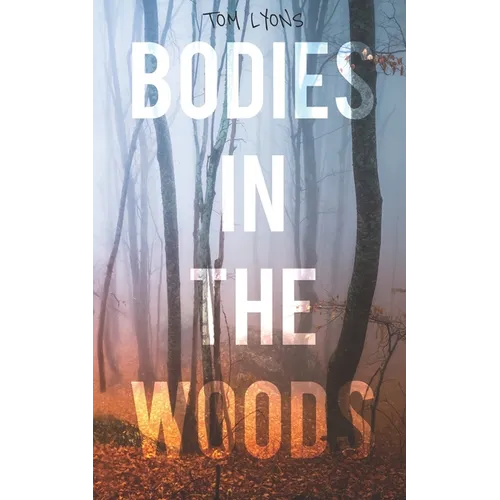 Bodies in the Woods: Unexplained Mysteries - Paperback