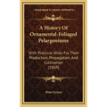 A History Of Ornamental-Foliaged Pelargoniums: With Practical Hints For Their Production, Propagation, And Cultivation (1869) - Hardcover