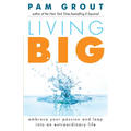 Living Big: Embrace Your Passion and Leap Into an Extraordinary Life (for Readers of the Course in Miracles Experiment and Thank & Grow Rich) - Paperback