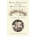 Black Folktales of the Muscle Shoals - Slavery to Success - Hardcover