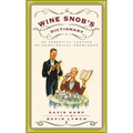 The Wine Snob's Dictionary: An Essential Lexicon of Oenological Knowledge - Paperback