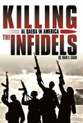 Killing the Infidels: Al Qaeda in America - Hardcover