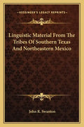 Linguistic Material from the Tribes of Southern Texas and Northeastern Mexico - Paperback