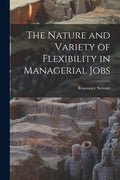 The Nature and Variety of Flexibility in Managerial Jobs - Paperback