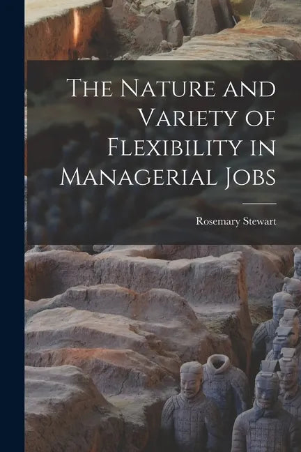 The Nature and Variety of Flexibility in Managerial Jobs - Paperback