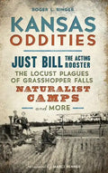 Kansas Oddities: Just Bill the Acting Rooster, the Locust Plagues of Grasshopper Falls, Naturalist Camps and More - Hardcover