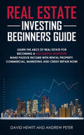 Real Estate Investing Beginners Guide: Learn the ABCs of Real Estate for Becoming a Successful Investor! Make Passive Income with Rental Property, Com - Paperback