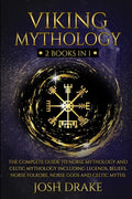 Viking Mythology: 2 Books In 1 - The Complete Guide to Norse Mythology and Celtic Mythology Including Legends, Beliefs, Norse Folkore, N - Paperback