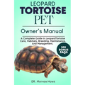 Leopard Tortoise Pet Owner's Manual: A Complete Guide in Leopard Tortoise Care, Habitats, Breeding, Maintenance, And Management. - Paperback