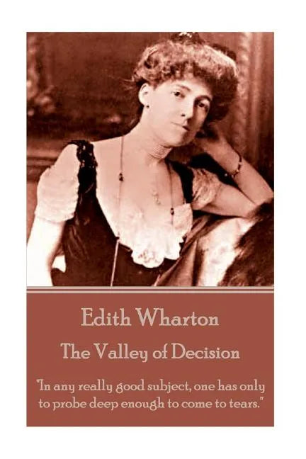 Edith Wharton - The Valley of Decision: "In any really good subject, one has only to probe deep enough to come to tears." - Paperback