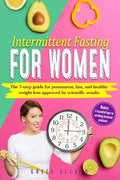 Intermittent Fasting for Women: The 7 step guide for permanent, fast and heathy weight loss approved by scientific results. Bonus: 3 essential keys to - Paperback