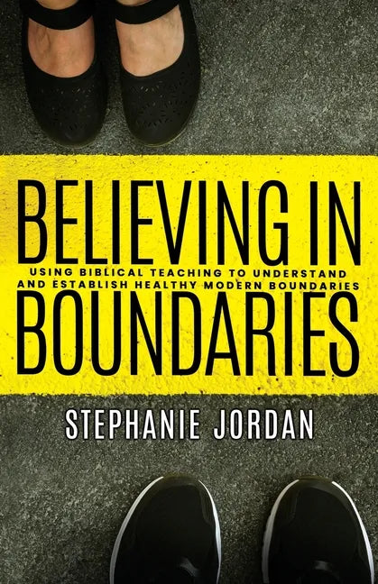 Believing in Boundaries: Using biblical teaching to understand and establish healthy modern boundaries - Paperback