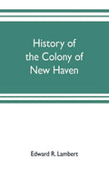 History of the colony of New Haven, before and after the union with Connecticut - Paperback