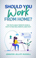 Should You Work from Home?: The Truth About Remote Work & How to Find Real Remote Jobs Fast! - Paperback