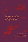 My Heart is Like a Singing Bird - Selected Bird Poems of Christina Rossetti - Paperback