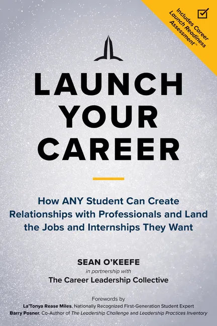 Launch Your Career: How Any Student Can Create Relationships with Professionals and Land the Jobs and Internships They Want - Paperback