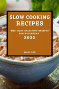 Slow Cooking Recipes 2022: The Most Delicious Recipes for Beginners - Paperback