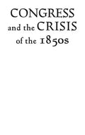 Congress and the Crisis of the 1850s - Hardcover