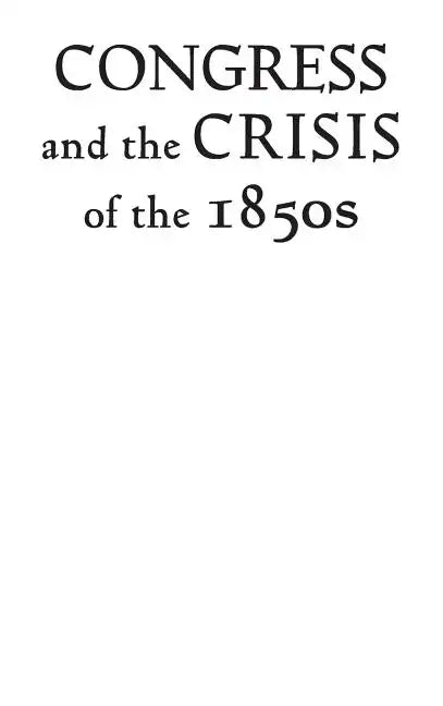 Congress and the Crisis of the 1850s - Hardcover
