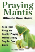 Praying Mantis Ultimate Care Guide - Paperback