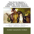 The Fifth Queen. ( trilogy historical ) NOVEL By: Ford Madox Ford (Original Version) - Paperback
