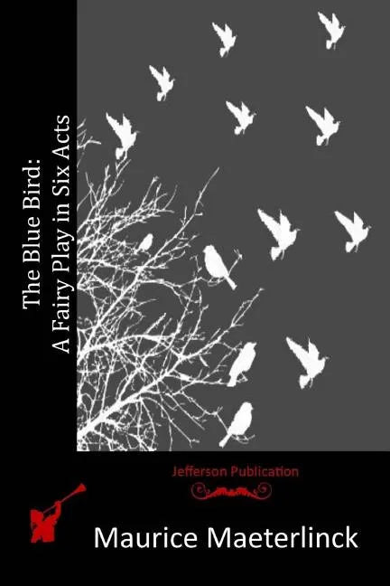 The Blue Bird: A Fairy Play in Six Acts - Paperback