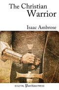 The Christian Warrior: Wrestling with Sin, Satan, the World, and the Flesh - Paperback
