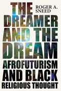 The Dreamer and the Dream: Afrofuturism and Black Religious Thought - Hardcover