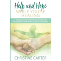 Help and Hope While You're Healing: A woman's guide toward wellness while recovering from injury, surgery, or illness - Paperback
